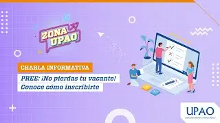 #ZonaUPAO | PREE: ¡No pierdas tu vacante! Conoce cómo inscribirte - #charlasUPAO