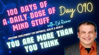 Day 090 of 100 | Daily Dose of Mind Stuff | You Are More Than You Think