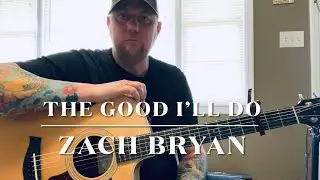 The Good I’ll Do -Zach Bryan (guitar lesson) SEE DESCRIPTION FOR CORRECTION
