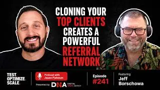EP. 241:Jeff Borschowa - Cloning Your Top Clients Creates a Powerful Referral Network