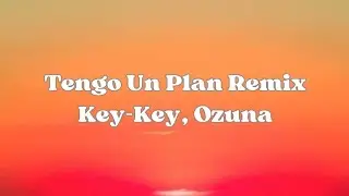 key-Key ft ozuna - Tengo Un Plan Remix (Letra/Lyrics)