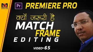 #65 Premiere Pro | Complete Training Tutorial | Video Editing Course | Match Frame | Hindi