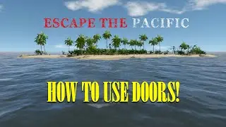 Escape the Pacific : HOW TO USE DOORS!
