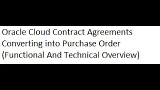Oracle Cloud Contract Agreement (PO) Techno Functional Overview