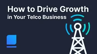 How to Drive Growth in Your Telco Business