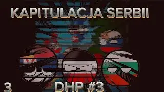 DHP #3 | KAPITULACJA SERBII