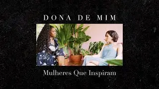 Dona De Mim | Mulheres Que Inspiram