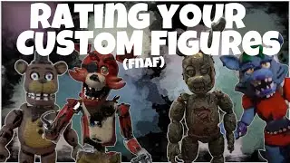 I RATED YOUR CUSTOM FNAF FIGURES
