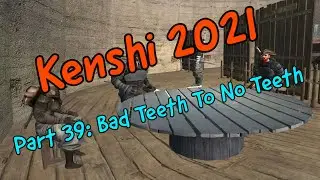 Kenshi 2021 Part 39: Bad Teeth To No Teeth