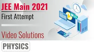 JEE MAIN 2021 Video Solutions - 24th Feb, Shift 2(Evening) | Physics