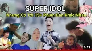 Super Idol nhưng có tới 15+ Phiên bản khác nhau