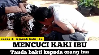 bakti kepada ibu cucilah kaki ibu