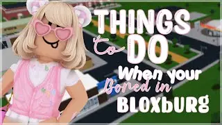 Things to do when You’re Bored in Bloxburg