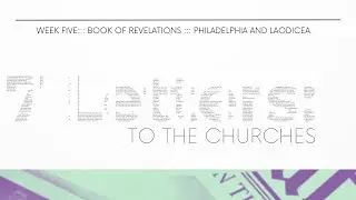 Seven Letters to the Churches - Philadelphia and Laodicea - Pastor James - June 11, 2023