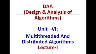 DAA(Design & Analysis of Algorithms)Unit –VI: Multithreaded And Distributed Algorithms- Lecture-I