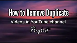 HOW TO REMOVE DUPLICATE VIDEOS IN YOUTUBE PLAYLIST TAMIL