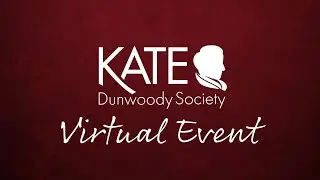 Kate Dunwoody Society Virtual Event