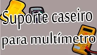 Suporte caseiro para multímetro (Home multímetric support)