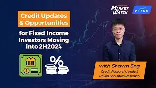Market Watch: Credit Updates & Opportunities for Fixed Income Investors Moving into 2H2024