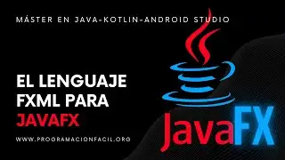 El lenguaje FXML para JavaFX - MÁSTER EN JAVA - #33