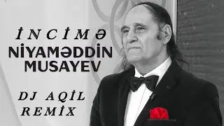 Dj Aqil & Niyameddin Musayev - İncime (Remix 2024)