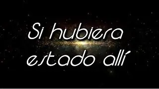 Si hubiera estado allí - Jesús A. Romero (Letra)