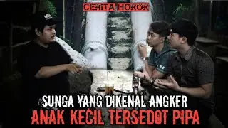 AN4K K3CIL T3RS3D0T PIP4❗SUNGAI YANG DIKENAL ANGKER