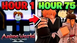 I Played AWTD (Anime World Tower Defense) For 75 HOURS And BECAME INSANELY OVERPOWERED
