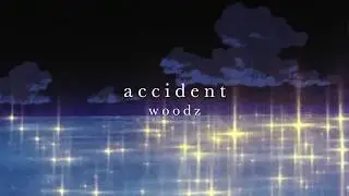 woodz – accident [slowed]