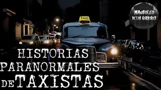 ENCUENTROS ATERRADORES DE TAXISTAS | HISTORIAS DE TERROR