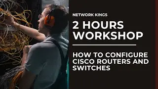 2-Hour Workshop: How to Configure Cisco Routers and Switches