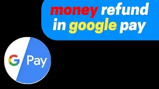 how to get money refund in google pay