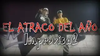 Improvisa2 - El atraco del año (Video Oficial)