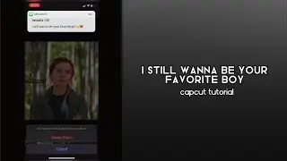 how to make the “i still wanna be your favorite boy” edit on capcut! |400 subscriber special (ty!)