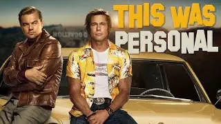 Why Once Upon A Time In Hollywood Is Tarantino's Most Personal Film