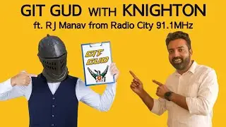 Git Gud with Knighton Feat. RJ Manav from Radio City 91.1