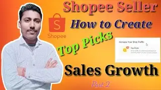 Shopee Top Picks | How to Create Top Picks On Shopee | Shopee Top Picks Sales Growth | Growth Part 2