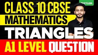 Class 10 CBSE Maths | Triangles - A1 Level Question| Xylem Class 10 CBSE