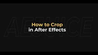 How to Crop in After Effects – AEJuice Tutorials