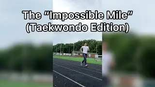 The Impossible Mile - Taekwondo Edition