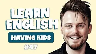 🔴 Having Kids | Cloud English Podcast Episode 47