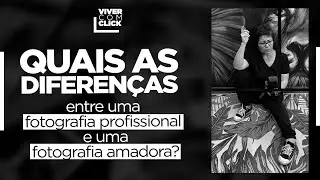 FOTOGRAFIA PROFISSIONAL X FOTOGRAFIA AMADORA: ENTENDA AS DIFERENÇAS.