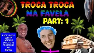 TROCA TROCA NA FAVELA . PART 1🌈🤣🤣