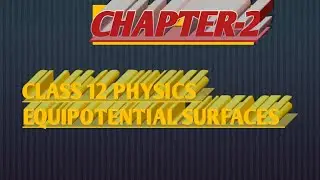 Equipotential surfaces and it's properties JEE MAINS/ NEET
