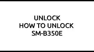 SM-B350E SIM LOCK/PHONE LOCK/PRIVCY LOCK REMOVE DONE