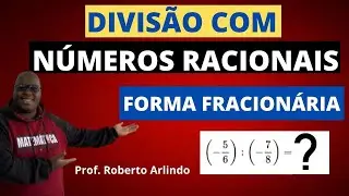 DIVISÃO com NÚMEROS RACIONAIS na forma de FRAÇÃO