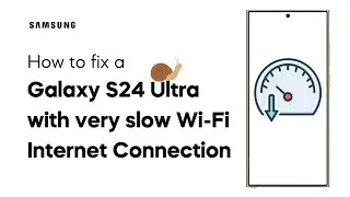 [SOLVED] Slow Wi-Fi Internet Connection On Galaxy S24 Ultra