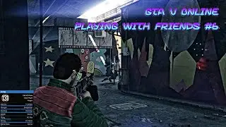 GTA V Online - Playing With Friends #6