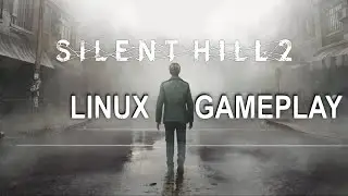 Silent Hill 2 Remake LINUX Gameplay