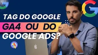 [Google TAG] Google ads or GA4, which tag to choose and use in campaigns? Configure Google tag